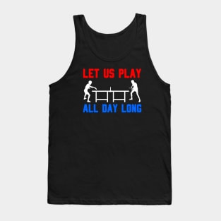 LET US PLAY ALL DAY LONG - Table tennis players Tank Top